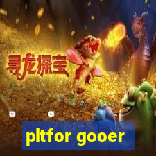 pltfor gooer